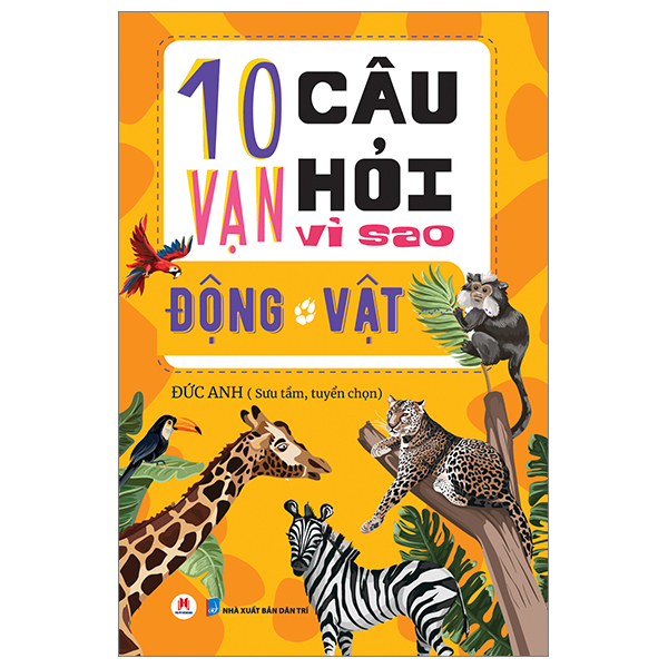 10 vạn câu hỏi vì sao? - động vật (tái bản 2023)