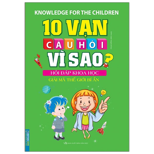 10 vạn câu hỏi vì sao hỏi đáp khoa học - giải mã thế giới bí ẩn (tái bản 2020)