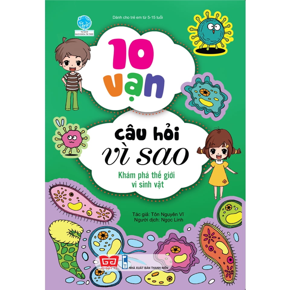 10 vạn câu hỏi vì sao - khám phá thế giới vi sinh vật (tái bản 2018)