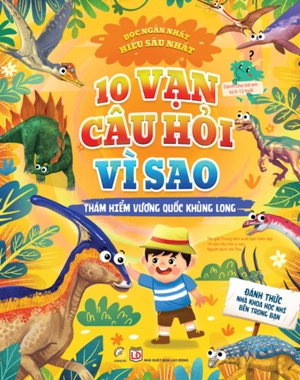 10 vạn câu hỏi vì sao - thám hiểm vương quốc khủng long - Ảnh 2