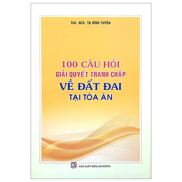 100 câu hỏi giải quyết tranh chấp về đất đai tại toàn án