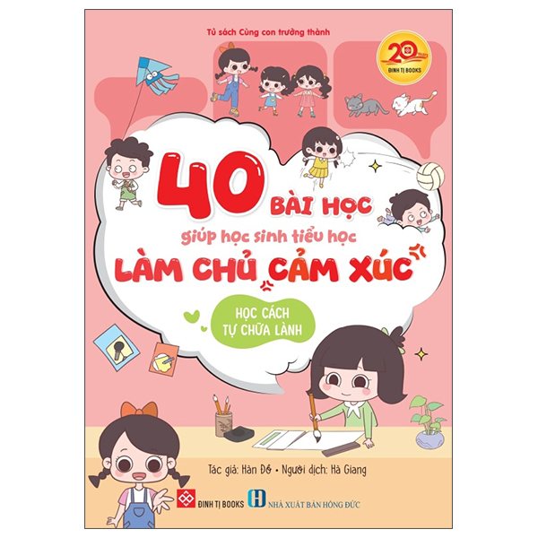 40 Bài Học Giúp Học Sinh Tiểu Học Làm Chủ Cảm Xúc - Học Cách Tự Chữa Lành