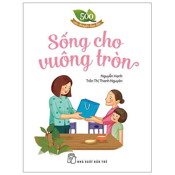 500 câu chuyện đạo đức - sống cho vuông tròn