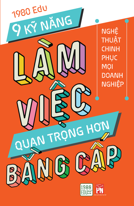 9 kỹ năng làm việc quan trọng hơn bằng cấp