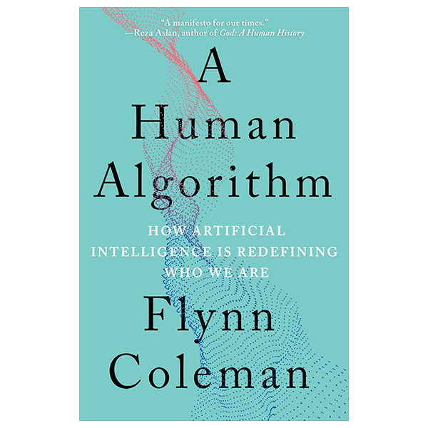 a human algorithm - how artificial intelligence is redefining who we are