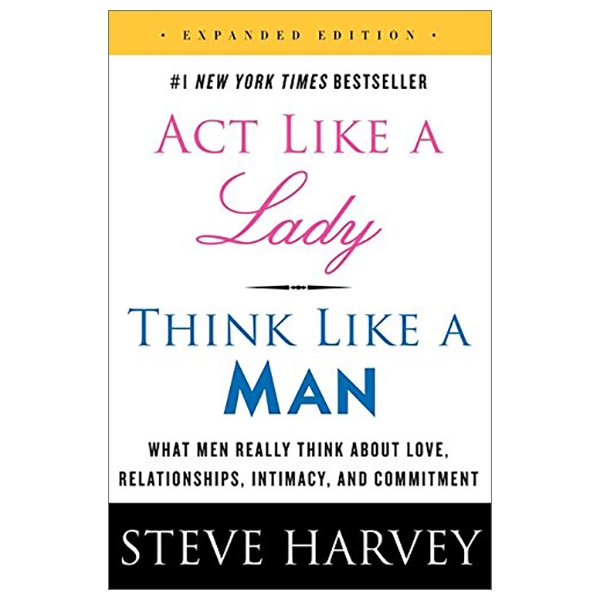 act like a lady, think like a man, expanded edition: what men really think about love, relationships, intimacy, and commitment