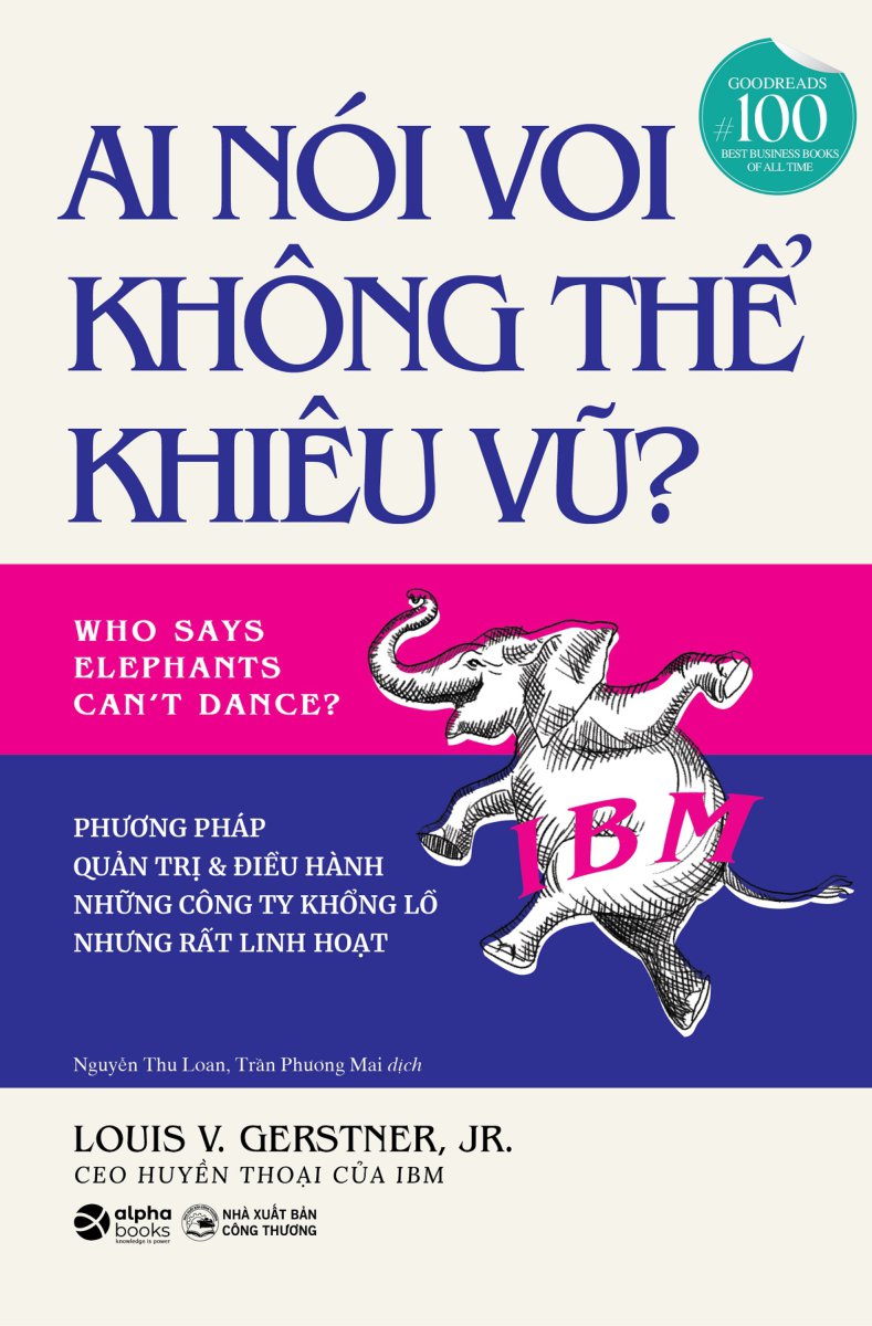 ai nói voi không thể khiêu vũ - phương pháp quản trị và điều hành những công ty khổng lồ nhưng rất linh hoạt - Ảnh 3
