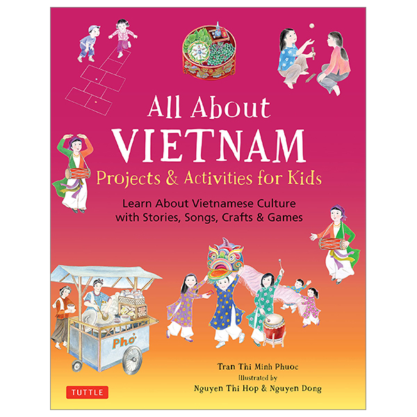 all about vietnam: projects & activities for kids: learn about vietnamese culture with stories, songs, crafts and games