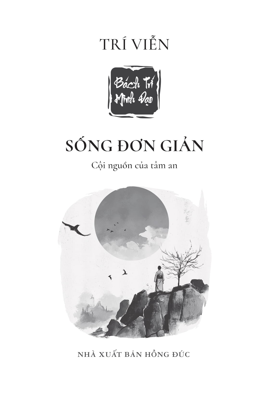 Bách Trí Minh Đạo - Sống Đơn Giản - Cội Nguồn Của Tâm An - Ảnh 2
