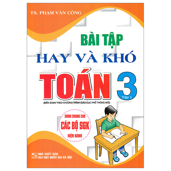 bài tập hay và khó toán 3 - tập 1 (biên soạn theo chương trình giáo dục phổ thông mới - dùng chung cho các bộ sgk hiện hành)