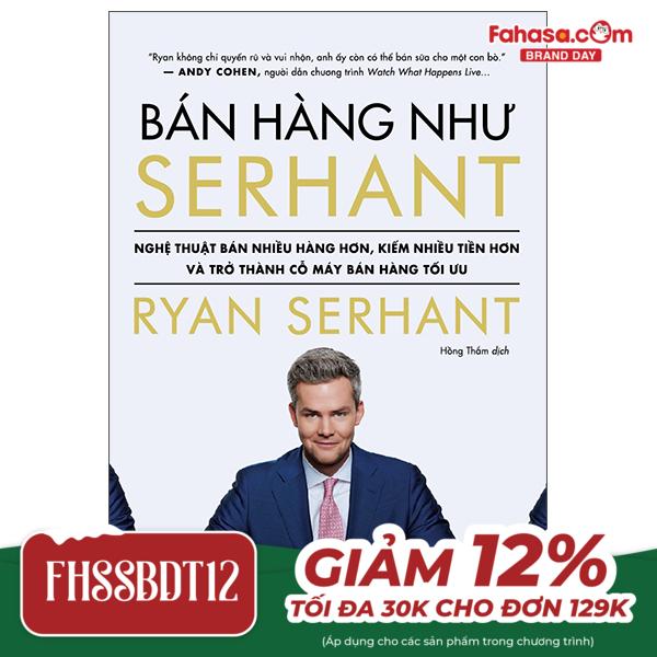 bán hàng như serhant - cách để bán nhiều hàng hơn, kiếm nhiều tiền hơn và trở thành cỗ máy bán hàng tối ưu