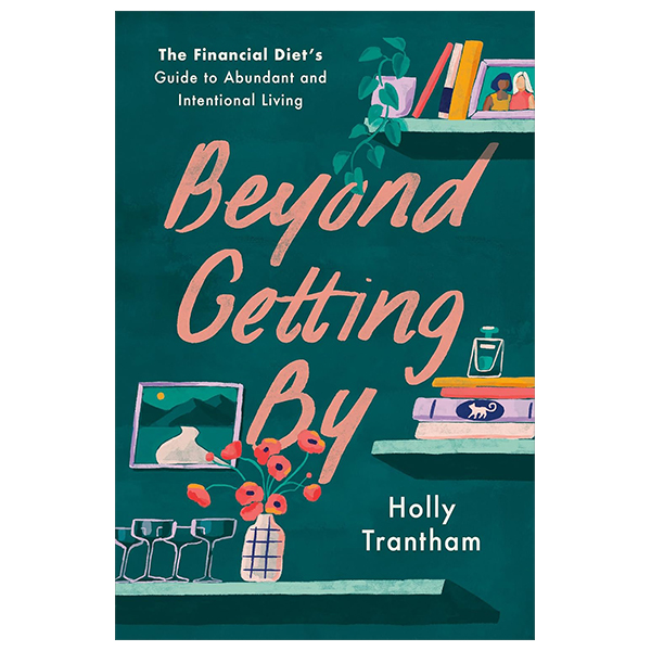 beyond getting by - the financial diet's guide to abundant and intentional living