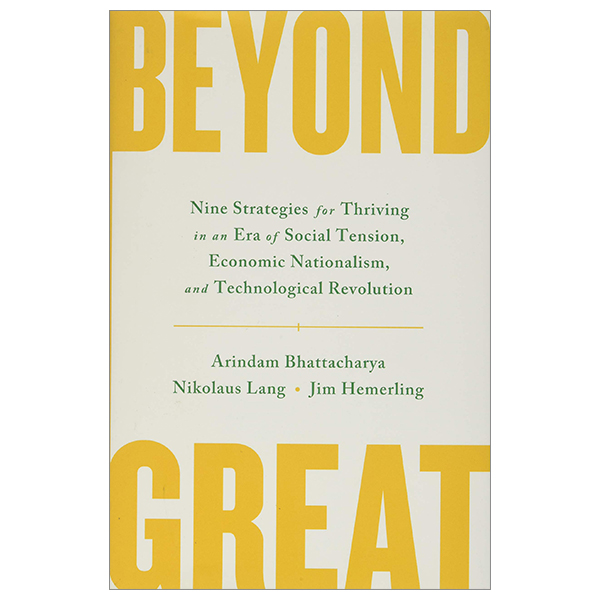 beyond great: nine strategies for thriving in an era of social tension, economic nationalism, and technological revolution