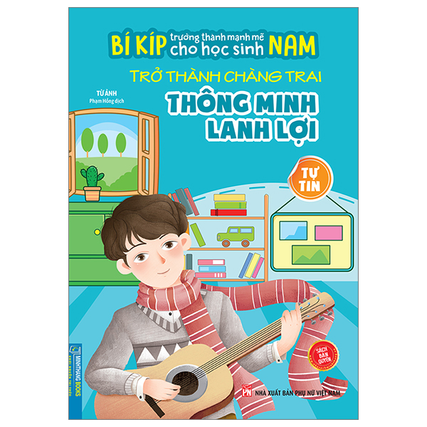 bí kíp trường thành mạnh mẽ cho học sinh nam - trở thành chàng trai thông minh lanh lợi - tự tin