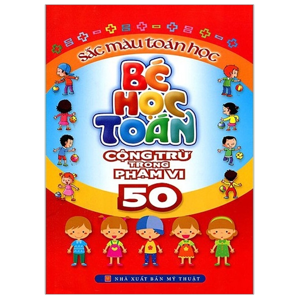 Bộ
Bé Học Toán - Cộng Trừ Trong Phạm Vi 50 - Sắc Màu Toán Học (Tái Bản 2023)