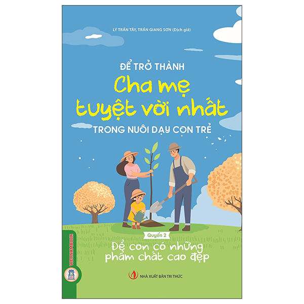 Bộ Để Trở Thành Cha Mẹ Tuyệt Vời Nhất Trong Nuôi Dạy Con Trẻ - Để Con Có Những Phẩm Chất Cao Đẹp