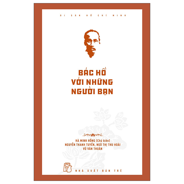 Bộ Di Sản Hồ Chí Minh - Bác Hồ Với Những Người Bạn