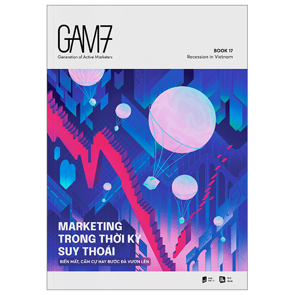 bộ gam7 book no.17 - marketing trong thời kỳ suy thoái (biến mất, cầm cự hay bước đà vươn lên)