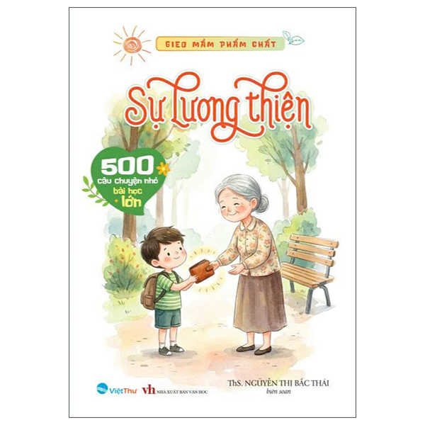Bộ Gieo Mầm Phẩm Chất - 500 Câu Chuyện Nhỏ Bài Học Lớn - Sự Lương Thiện