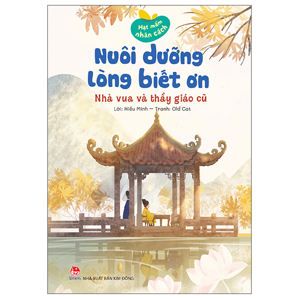 Bộ Hạt Mầm Nhân Cách - Nuôi Dưỡng Lòng Biết Ơn - Nhà Vua Và Thầy Giáo Cũ