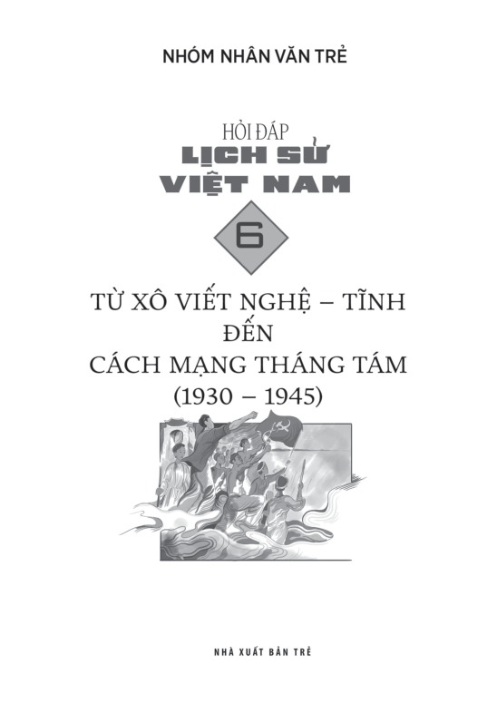 Bộ Hỏi Đáp Lịch Sử Việt Nam - Tập 6 - Từ Xô Viết Nghệ Tĩnh Đến Cách Mạng Tháng 8 (1930-1945) - Ảnh 3