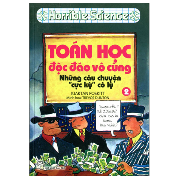 bộ horrible science: toán học độc đáo vô cùng - tập 2: những câu chuyện cực kỳ có lý (tái bản 2022)