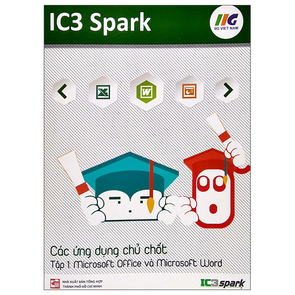 bộ ic3 spark - các ứng dụng chủ chốt - tập 1: microsoft office và microsoft word (tái bản)