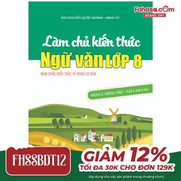 bộ làm chủ kiến thức ngữ văn lớp 8 - phần 2: tiếng việt - tập làm văn