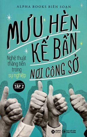 bộ mưu hèn kế bẩn nơi công sở - nghệ thuật thăng tiến trong sự nghiệp - tập 2 (tái bản) - Ảnh 2