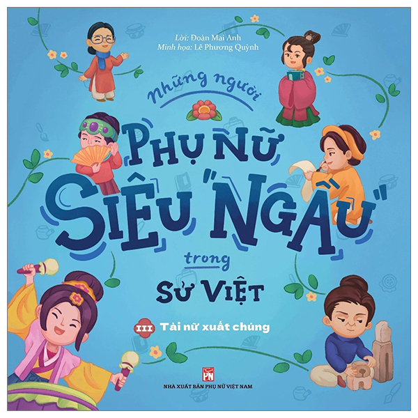 bộ những người phụ nữ siêu ngầu trong sử việt - tập 3 - tài nữ xuất chúng