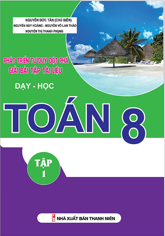 bộ phát triển tư duy đột phá giải bài tập tài liệu dạy - học toán lớp 8 (tập 1)