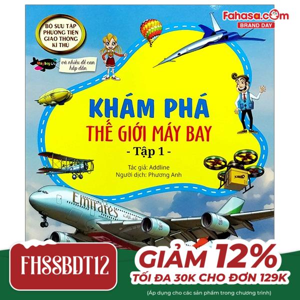 bộ sưu tập phương tiện giao thông kì thú - khám phá thế giới máy bay - tập 1