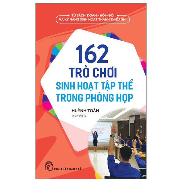 bộ tủ sách đoàn - hội - đội và kỹ năng sinh hoạt thiếu nhi - 162 trò chơi sinh hoạt tập thể trong phòng họp (2022)