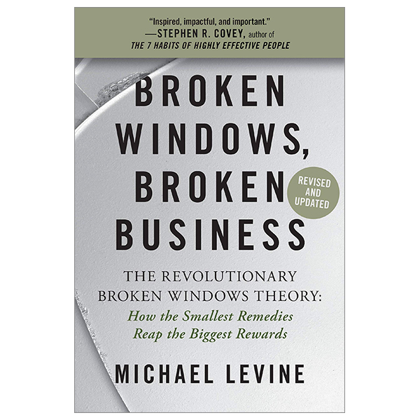 broken windows, broken business: the revolutionary broken windows theory: how the smallest remedies reap the biggest rewards