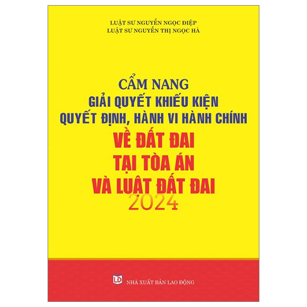 cấm nang giải quyết khiếu nại quyết định, hành vi, hành chính về đất đai tại tòa án và luật đất đai 2024