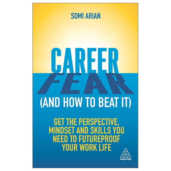 career fear (and how to beat it): get the perspective, mindset and skills you need to futureproof your work life