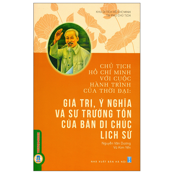 Chủ Tịch Hồ Chí Minh Với Cuộc Hành Trình Của Thời Đại - Giá Trị, Ý Nghĩa Và Sự Trường Tồn Của Bản Di Chúc Lịch Sử