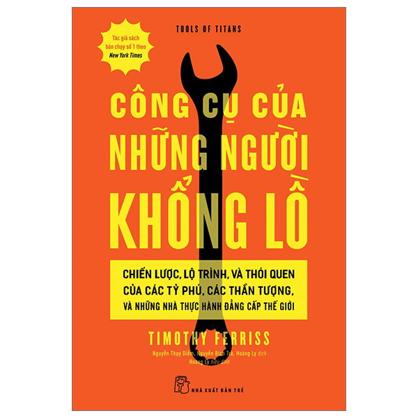 công cụ của những người khổng lồ - chiến lược, lộ trình, và thói quen của các tỷ phú, các thần tượng, và những nhà thực hành đẳng cấp thế giới