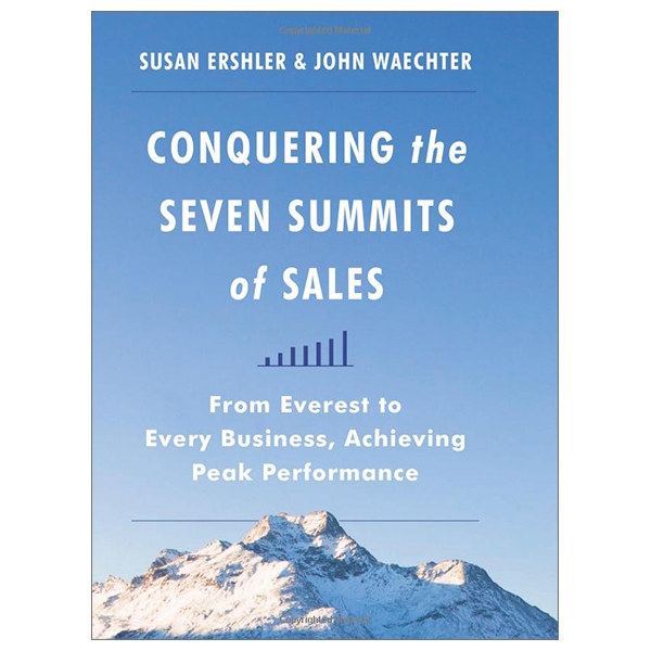 conquering the seven summits of sales: from everest to every business, achieving peak performance