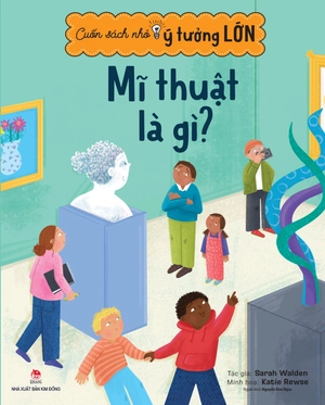 cuốn sách nhỏ, ý tưởng lớn - mĩ thuật là gì? - Ảnh 2