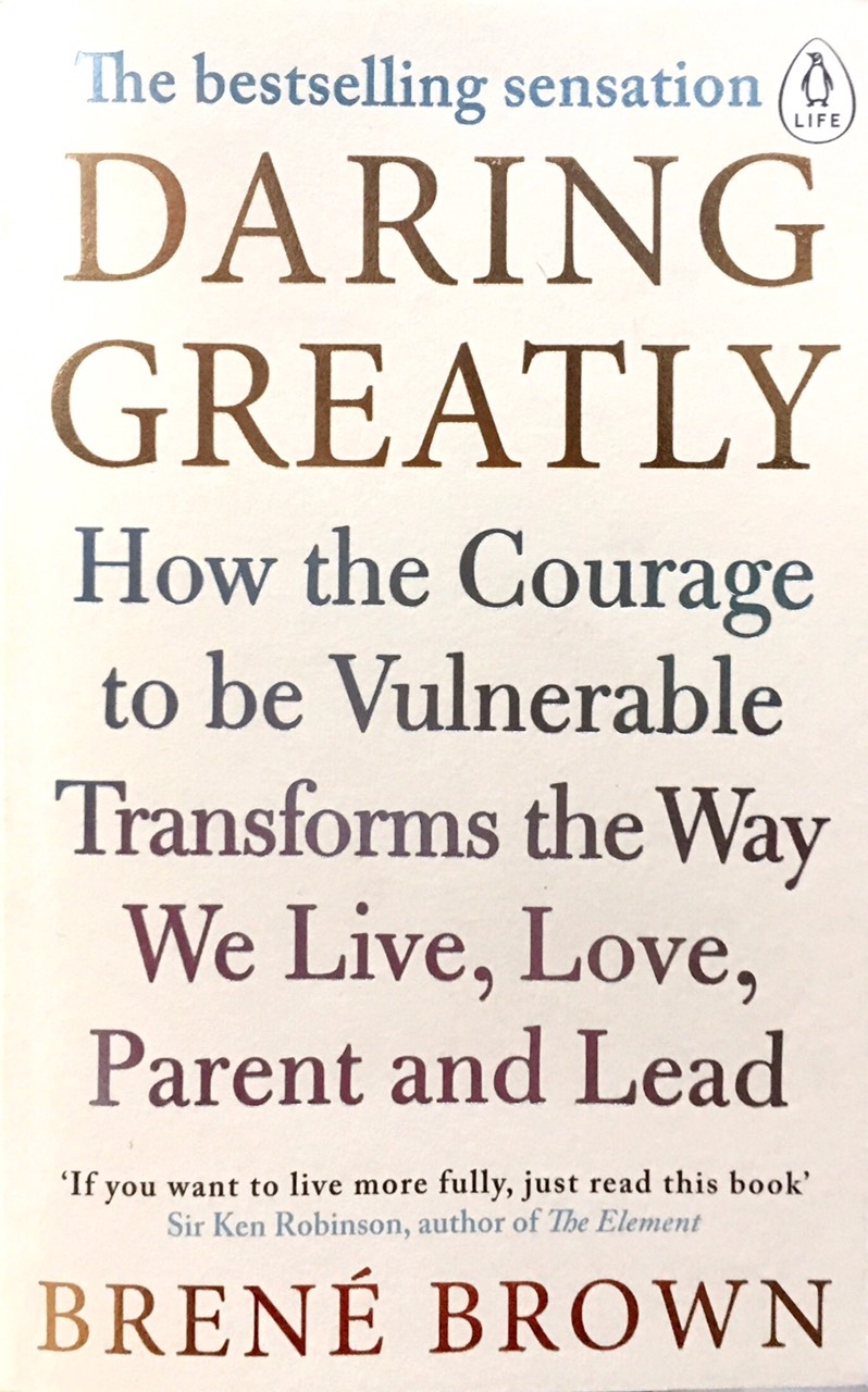 daring greatly: how the courage to be vulnerable transforms the way we live, love, parent, and lead