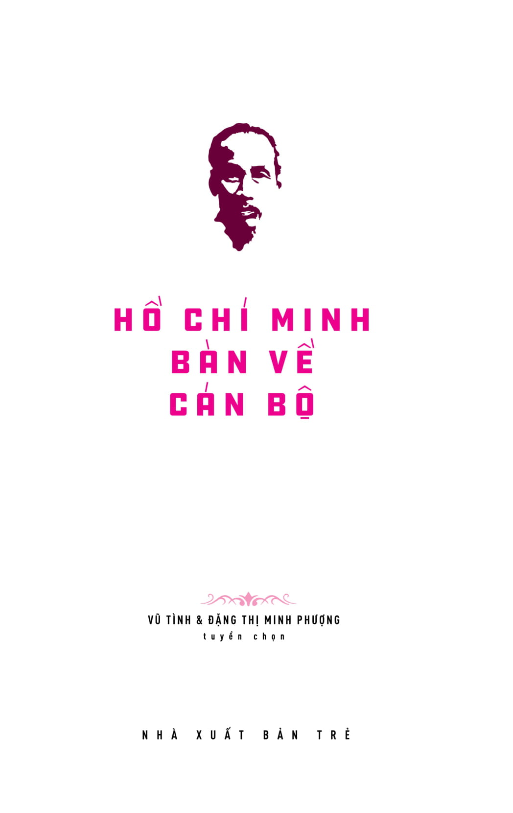di sản hồ chí minh - hồ chí minh bàn về cán bộ - Ảnh 3