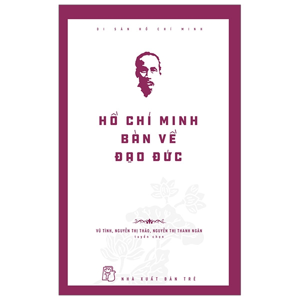 di sản hồ chí minh - hồ chí minh bàn về đạo đức