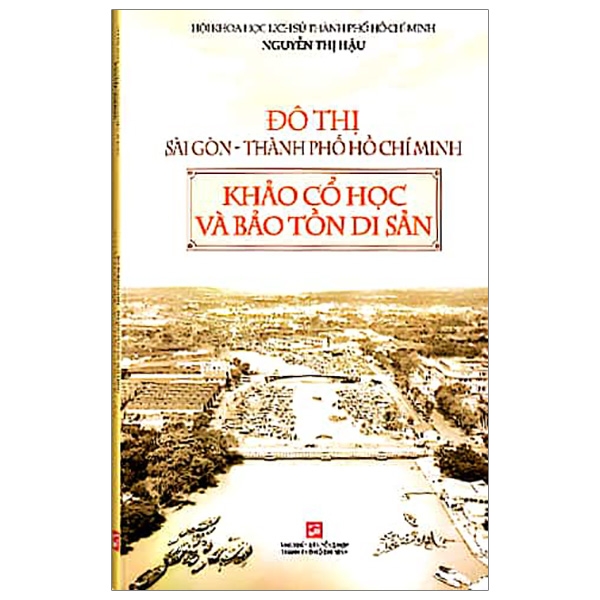 đô thị sài gòn - thành phố hồ chí minh - khảo cổ học và bảo tồn di sản (tái bản 2019)