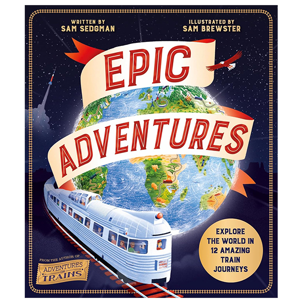 epic adventures - explore the world in 12 amazing train journeys