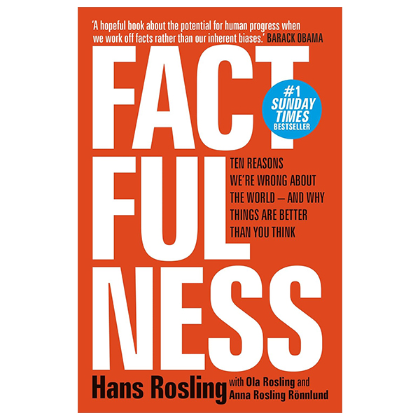 factfulness: ten reasons we're wrong about the world - and why things are better than you think