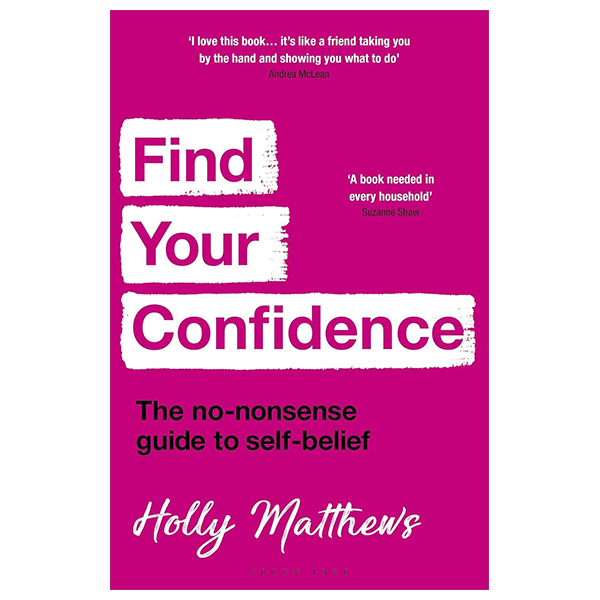Find Your Confidence: The No-Nonsense Guide To Self-Belief