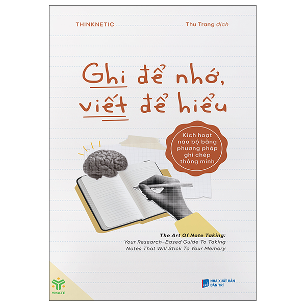 Ghi Để Nhớ, Viết Để Hiểu - Kích Hoạt Não Bộ Bằng Phương Pháp Ghi Chép Thông Minh