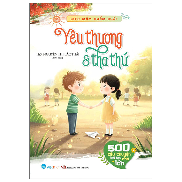 Gieo Mầm Phẩm Chất - 500 Câu Chuyện Nhỏ Bài Học Lớn - Yêu Thương và Tha Thứ