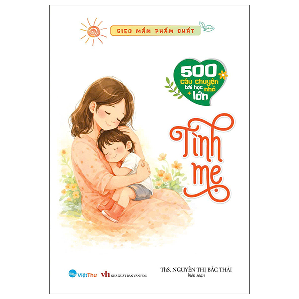 Gieo Mầm Phẩm Chất - 500 Câu Chuyện Nhỏ Bài Học Lớn - Yêu Thương và Tha Thứ - Ảnh 5